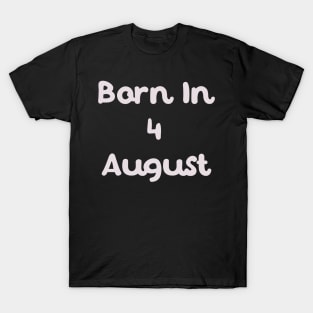 Born In 4 August T-Shirt